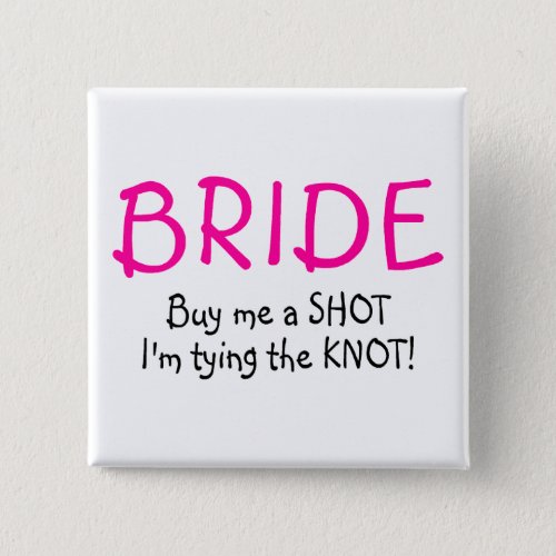 Bride Buy Me A Shot Im Tying The Knot Pinback Button
