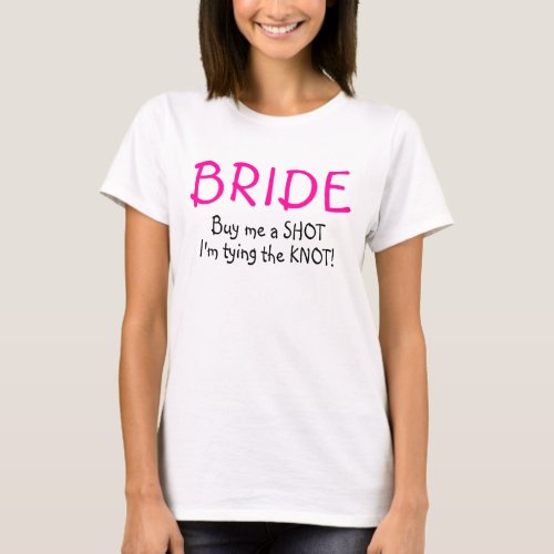 Bride Buy Me A Shot Im Tying The Knot T_Shirt