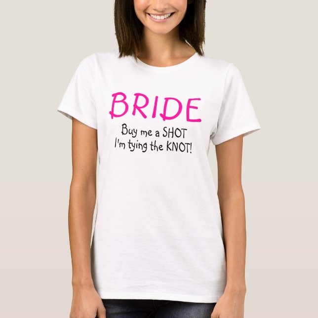 Bride (Buy Me A Shot Im Tying The Knot) T-Shirt (Front)