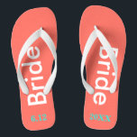 Bride Coral Flip Flops<br><div class="desc">Bright coral background with Bride written in white text and date of wedding in turquoise blue.  Pretty beach destination or honeymoon flip flops.  Original designs by TamiraZDesigns.</div>
