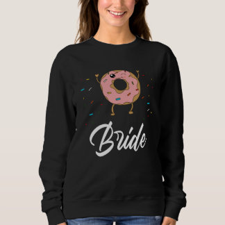 Bride  Donut Wedding Bridal Shower Party Sweatshirt