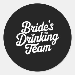 Bride Drinking Team Bachelorette Party Funny Weddi Classic Round Sticker