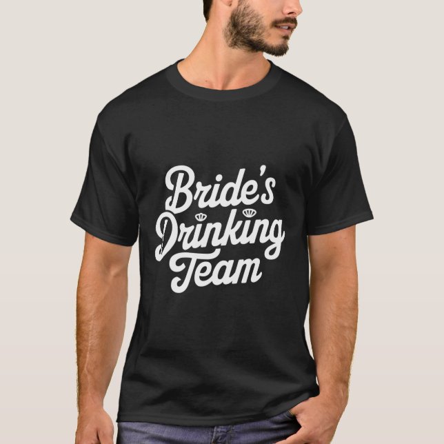 Bride Drinking Team Bachelorette Party Funny Weddi T-Shirt (Front)