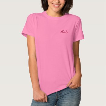 Bride Embroidered T-shirt by TwoBecomeOne at Zazzle