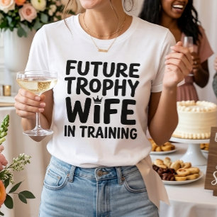 Bride Furture Trophy Wife Bridal Shower Wedding T-Shirt