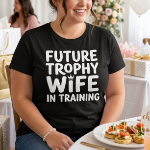 Bride Furture Trophy Wife Wedding Bachelorette T-Shirt
