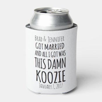 Bride & Groom Wedding Can Cooler All I Got by MoeWampum at Zazzle