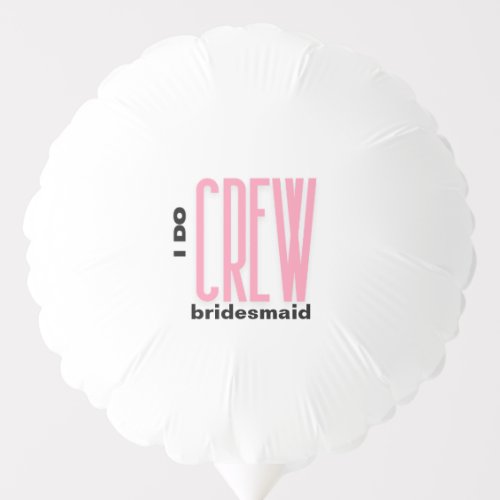 Bride I do crew bachelorette bridesmaid  Balloon
