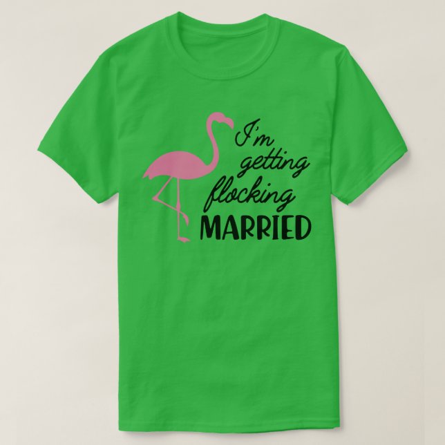 Bride Im getting flocking married Flamingo Theme T-Shirt (Design Front)