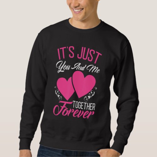 Bride Its Just You And Me Together Forever Sweatshirt