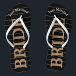 Bride Just Married Faux Gold on Black or Any Color Flip Flops<br><div class="desc">Faux Gold White and Black Stripes Pattern - Change to Any Color by clicking customize. Bride Just Married Gold on Black or Any Color. You can change the color of the black background Match any event or make them your favorite color with gold combination! Can also change the Just Married...</div>
