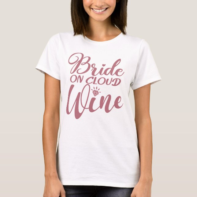 Bride On Cloud Wine - Bachelorette & Bridal Party T-Shirt (Front)