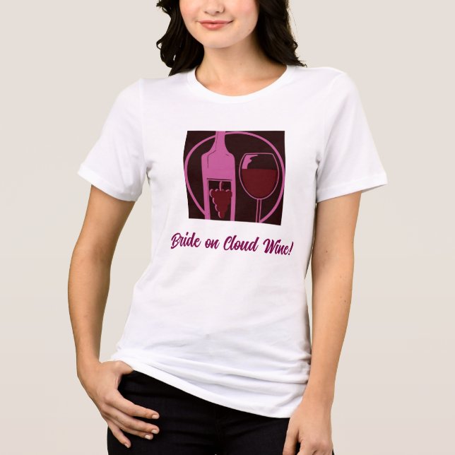 Bride on Cloud Wine! Tri-Blend Shirt (Front)