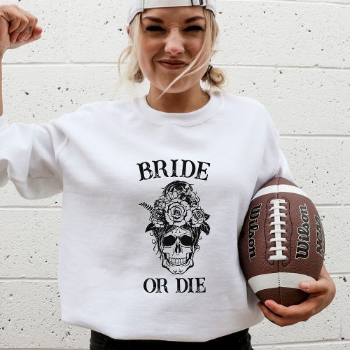 Bride or Die Bachelorette Party Customized Bridal Sweatshirt