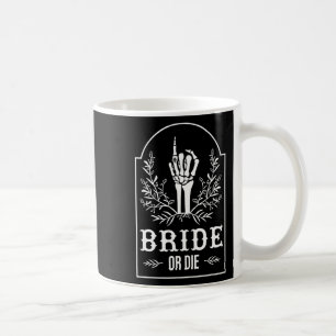 Bride Or Die Skeleton Hand Gothic Bachelorette Par Coffee Mug