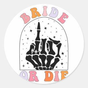 Bride Or Die Skeleton Hand Halloween Bachelorette Classic Round Sticker