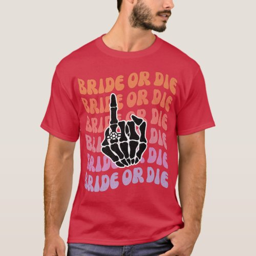 Bride or Die Til Death Do Us Party Bachelorette Pa T_Shirt