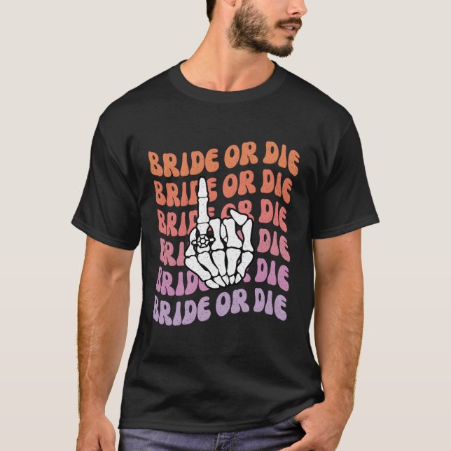 Bride Or Die Til Death Do Us Py Bachelorette Theme T-Shirt (Front)