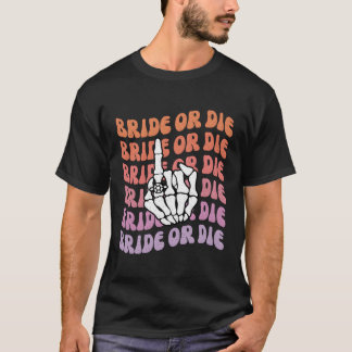 Bride Or Die Til Death Do Us Py Bachelorette Theme T-Shirt