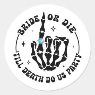 Bride Or Die till Death Do Us Party Bachelorette M Classic Round Sticker