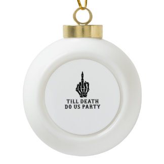 Bride Or Die, Till Death Do Us Party Ceramic Ball Christmas Ornament