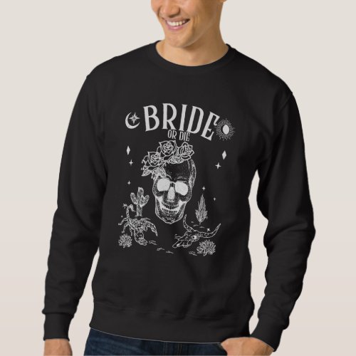 Bride Or Die Till Death Do Us Party Gothic Bachelo Sweatshirt