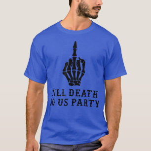 Bride Or Die, Till Death Do Us Party  T-Shirt