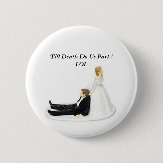 Bride Pin, Till Death Do Us Part ! LOL Button