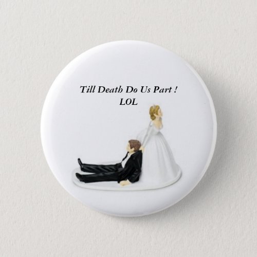 Bride Pin Till Death Do Us Part  LOL Pinback Button