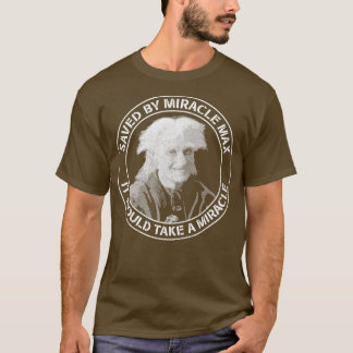 Bride Saved by Miracle Max T-Shirt