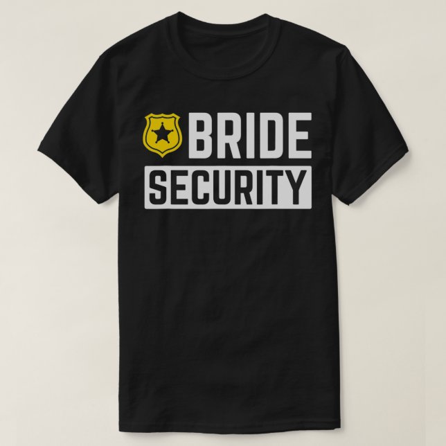 Bride Security Funny Wedding Bridal Party  T-Shirt (Design Front)