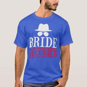 Bride Security Maid Of Honor Wedding Bachelorette  T-Shirt
