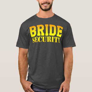 Bride Security Wedding Bridal Shower Bachelorette  T-Shirt