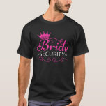 Bride Security Wedding Design For Bachelorette Par T-Shirt<br><div class="desc">Bride Security Wedding Design For Bachelorette Parties T Shirt</div>