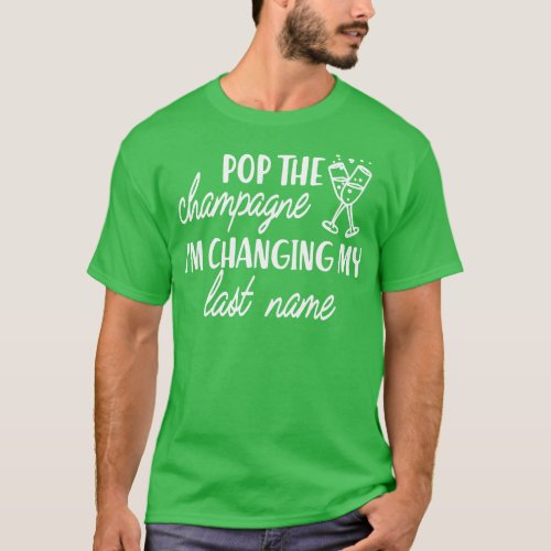 Bride the champagne Im changing my last name T_Shirt