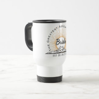 Bride The Greatest Adventure Begins Personalized Travel Mug