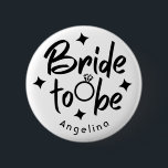 Bride to be Bridal Shower Button<br><div class="desc">Bride to be design is great for Bridal Shower or Bachelorette party,  engagement parties and photo shoots. The name can be easily changed.</div>