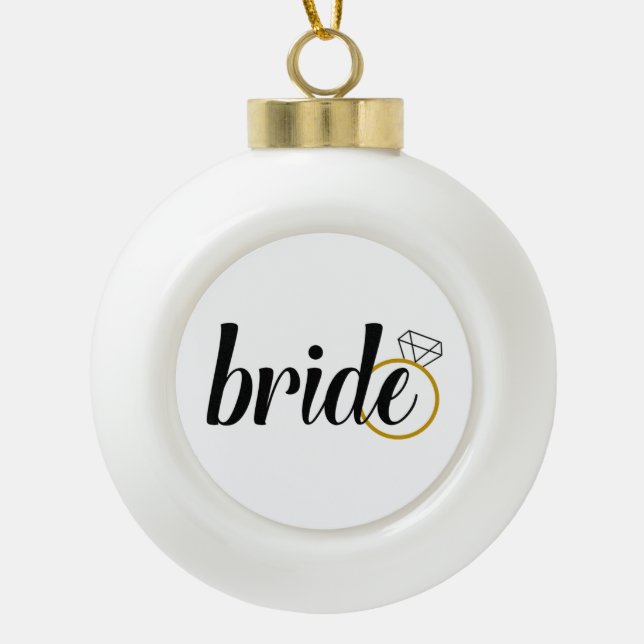 Bride to Be/Bride Holiday Ceramic Ball Christmas Ornament (Front)