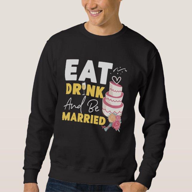 Bride To Be Eat  Drink And Be Married Sweatshirt (Front)