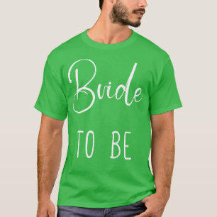 Bride To Be Funny Bride T-Shirt