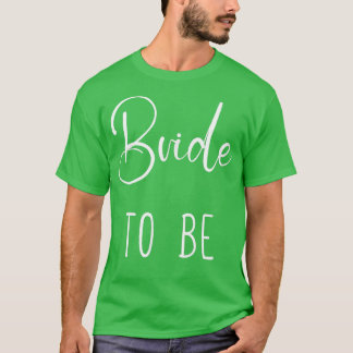 Bride To Be  Funny Bride  T-Shirt
