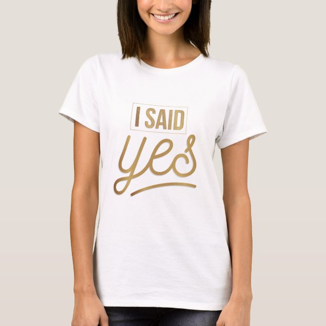 Bride To Be Gift - I Said Yes Gold Foil (faux) T-Shirt (Front)