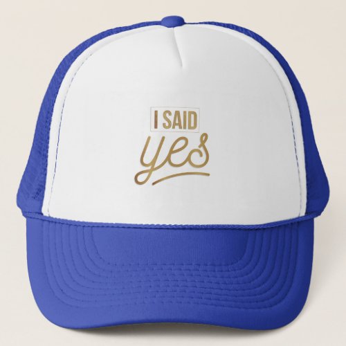 Bride To Be Gift _ I Said Yes Gold Foil faux Trucker Hat