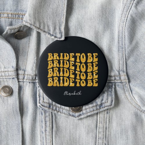 Bride to Be Gold Glitter Text with Name Black Button