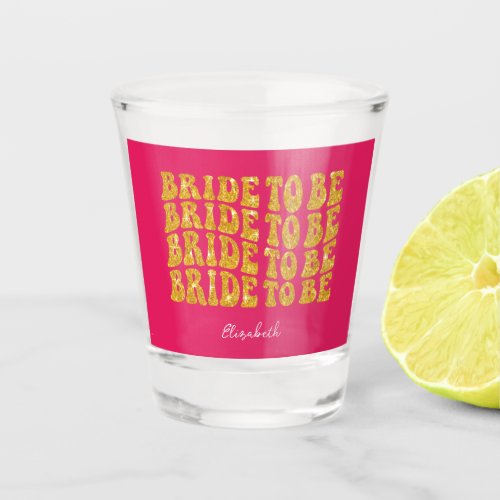 Bride to Be Gold Glitter Text with Name Pink Shot Glass