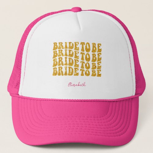 Bride to Be Gold Glitter Text with Name Pink Trucker Hat