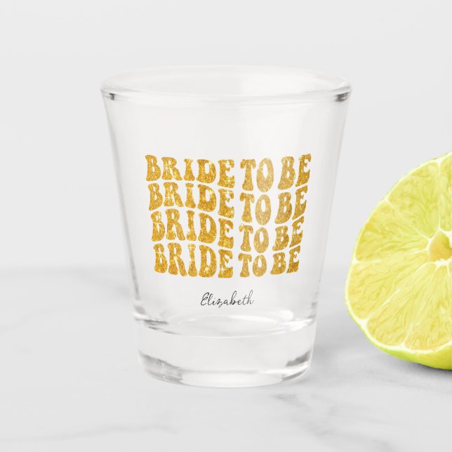 Bride to Be Gold Glitter Text with Name Shot Glass (Front)