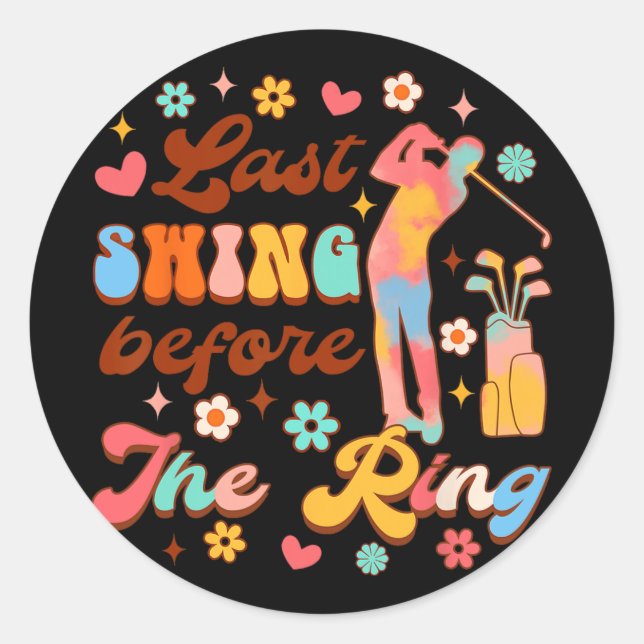 Bride To Be Golf Bachelorette Last Swing Before Th Classic Round Sticker (Front)