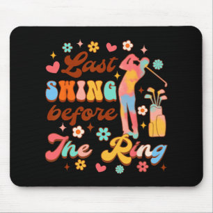 Bride To Be Golf Bachelorette Last Swing Before Th Mouse Pad