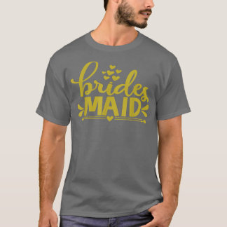 Bride To Be Maid Of Honor Bridesmaids Wedding Hen  T-Shirt